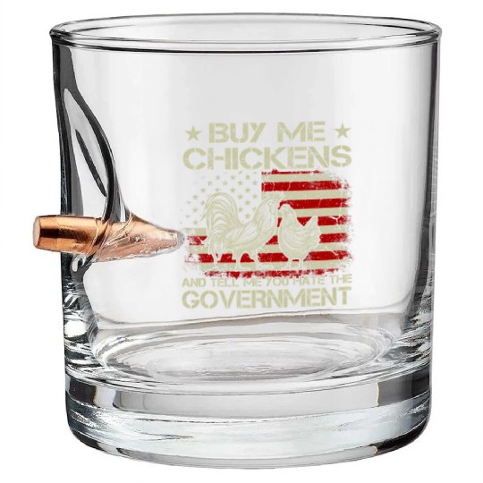 Buy Me Chickens And Tell Me You Hate The Bullet Whiskey Glasses