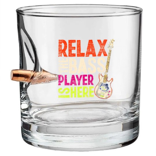 Relax The Bass Player Is Here Bass Guitar Bullet Whiskey Glasses