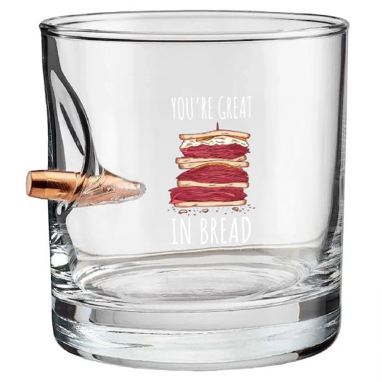 Funny You re Great In Bread Sandwich Bullet Whiskey Glasses
