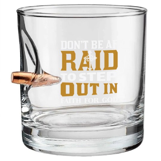 Don t Be Af Raid To Step Out In Faith For God Bullet Whiskey Glasses