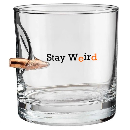 Stay Weird Bullet Whiskey Glasses