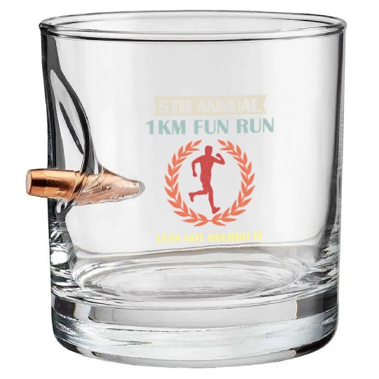 5Th Annual 1Km Fun Run Lets Not Overdo It Jogging Bullet Whiskey Glasses
