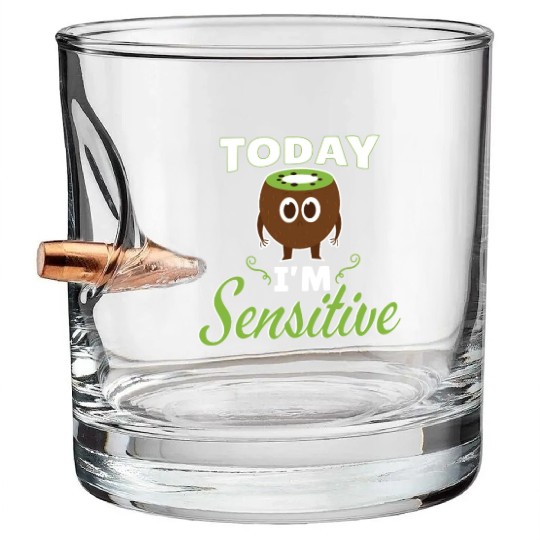Today Im Sensitive Kiwi Bullet Whiskey Glasses