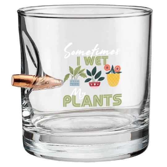 Gardening Flower Garden Gardener I Wet My Plants Bullet Whiskey Glasses