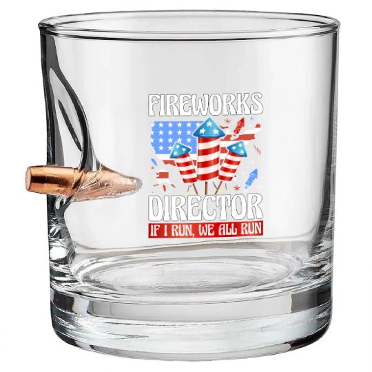 Fireworks Director If I run we all run Bullet Whiskey Glasses