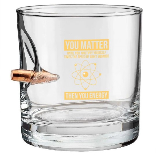 You Matter Then You Energy Science Bullet Whiskey Glasses