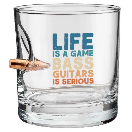 Life Is A Game Bass Guitars Is Serious Bass Guitar Bullet Whiskey Glasses
