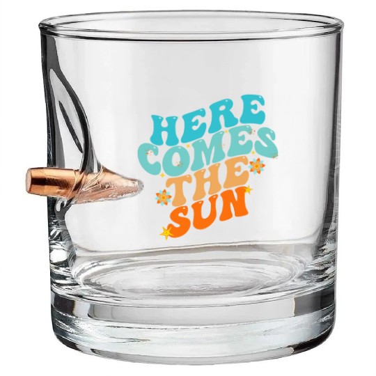 Here Comes The Sun Funny Bullet Whiskey Glasses