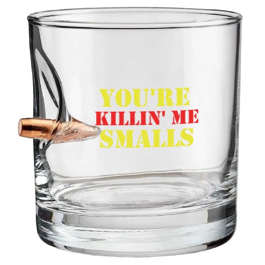 youre killin me smalls Bullet Whiskey Glasses