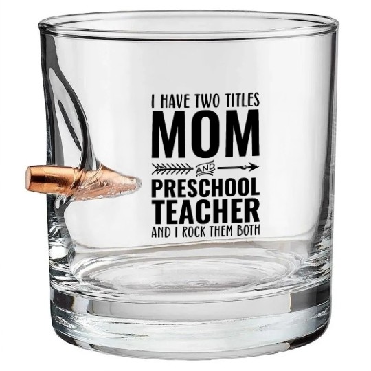 I Have Two Titles Mom and PRESCHOOL TEACHER Bullet Whiskey Glasses