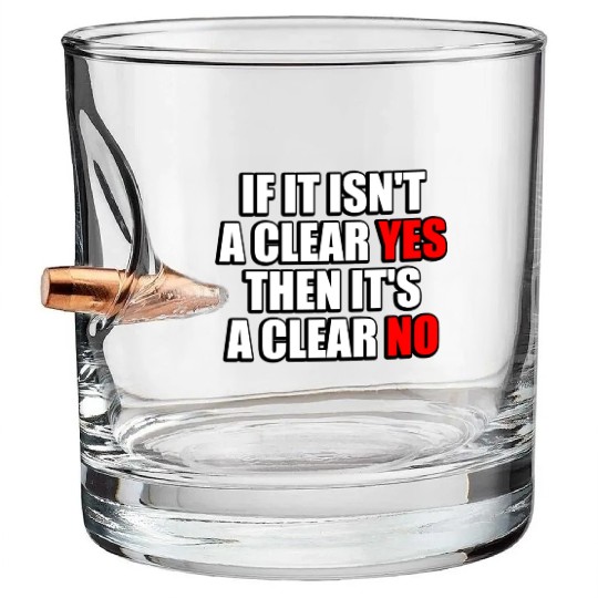 If It Isn t A Clear Yes Then It s A Clear No Bullet Whiskey Glasses