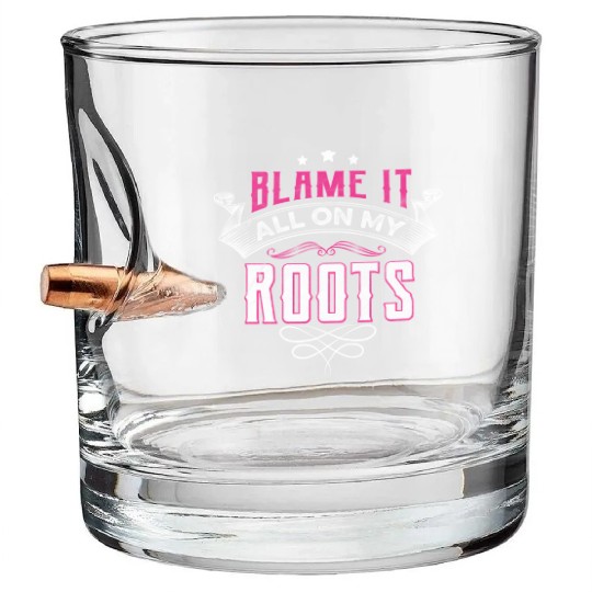 Blame It All On My Roots Bullet Whiskey Glasses
