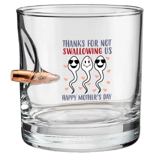 Thank You For Not Swallowing Us Mother's Day Bullet Whiskey Glasses