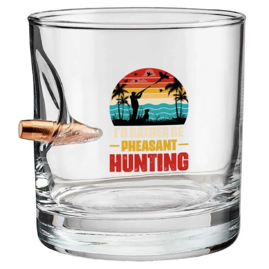 I'd Rather Be Pheasant Hunting Bullet Whiskey Glasses