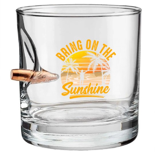 Bring on the sunshine Bullet Whiskey Glasses