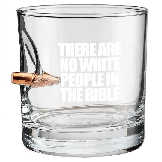 There Are No White People In The Bible Bullet Whiskey Glasses