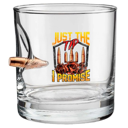 Just The Tip I Promise Bullet Pun Gun Rights Bullet Whiskey Glasses