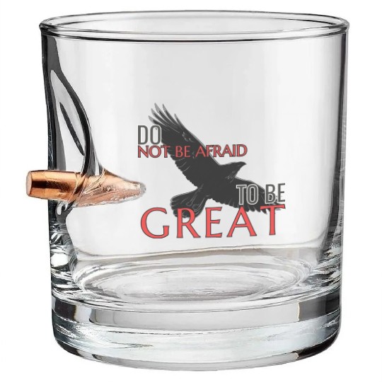 Do Not Be Afraid To Be Great Bullet Whiskey Glasses