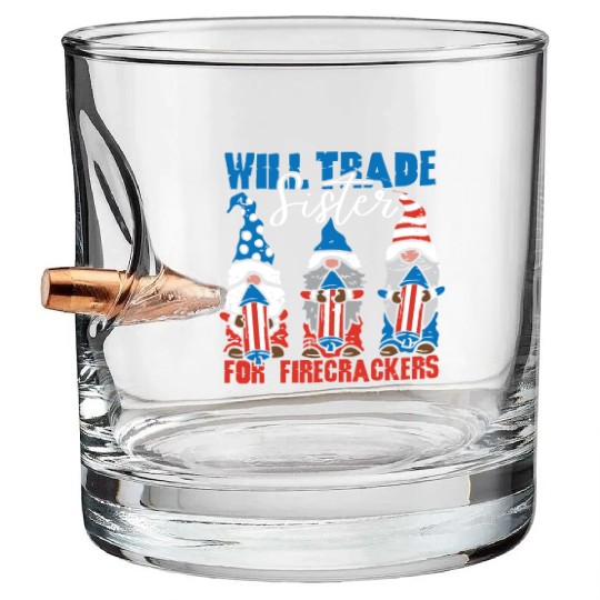 Trade Sister For Firecrackers Funny 4th Of July Bullet Whiskey Glasses