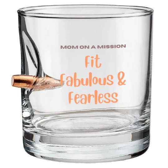 Mom on a Mission Fit, Fabulous, and Fearless Bullet Whiskey Glasses