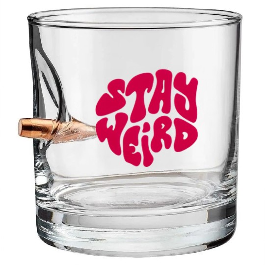 Stay Weird Bullet Whiskey Glasses