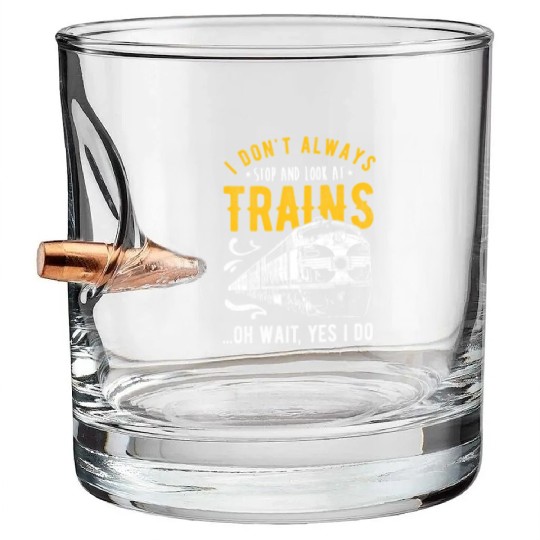 I Don'T Always Stop Look At Trains - Model Train Bullet Whiskey Glasses