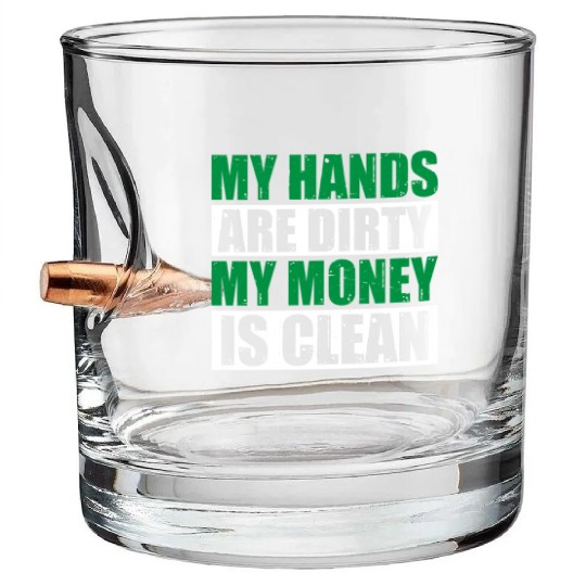 My Hands Are Dirty My Money Is Clean Bullet Whiskey Glasses