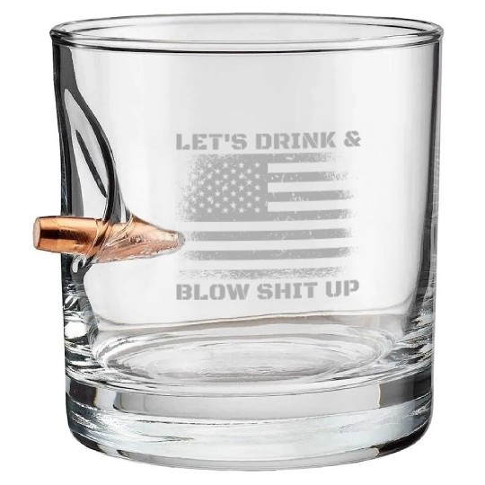 Let's Drink And Blow Shit Up Fireworks 4th Of July Bullet Whiskey Glasses