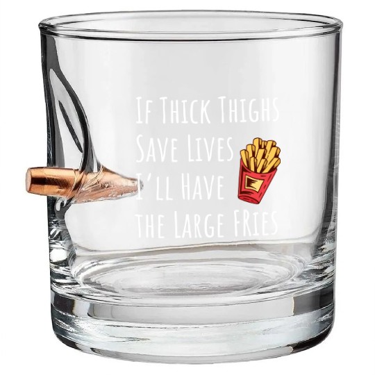 Funny Thick Thighs Save Lives Fries Bullet Whiskey Glasses