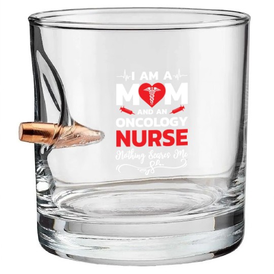 I m A Mom And An Oncology Nurse Nothing Scares Me Bullet Whiskey Glasses