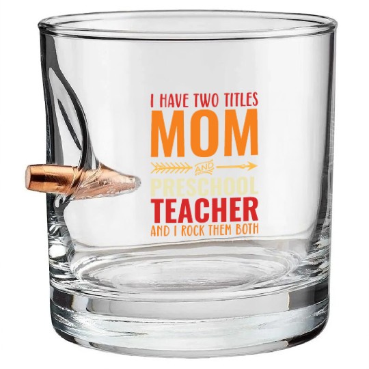 I Have Two Titles Mom and PRESCHOOL TEACHER Bullet Whiskey Glasses