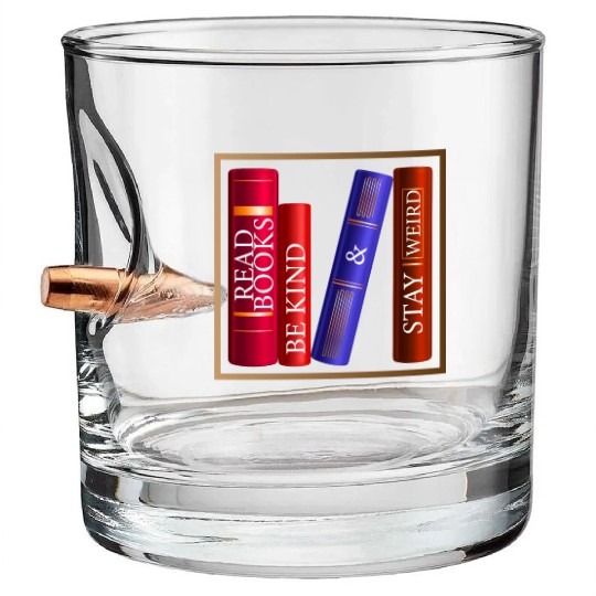 Read Books Be Kind Stay Weird Bullet Whiskey Glasses Funny Quotes