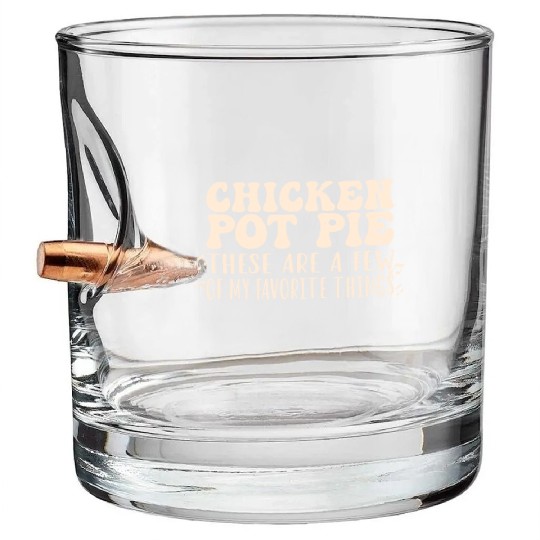 Chicken Pot Pie, My Favorite Things Bullet Whiskey Glasses