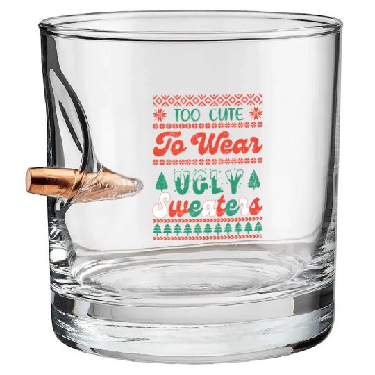 Too Cute To Wear Ugly Sweaters Sublimation Bullet Whiskey Glasses