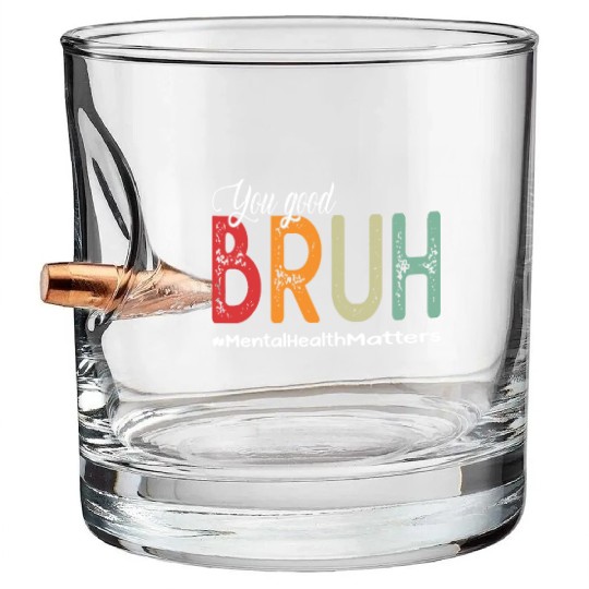 You Good Bruh Mental Health Counselor Therapist Bullet Whiskey Glasses