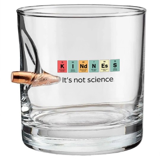 Kindness It s Not Science Bullet Whiskey Glasses