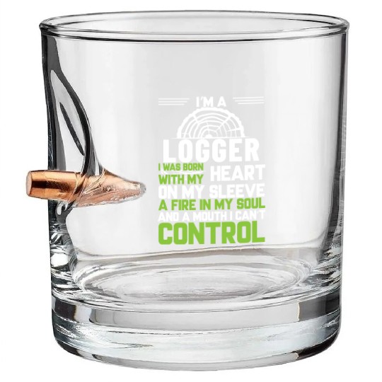 I m A Logger I Was Born With My Heart On My Sleeve Bullet Whiskey Glasses