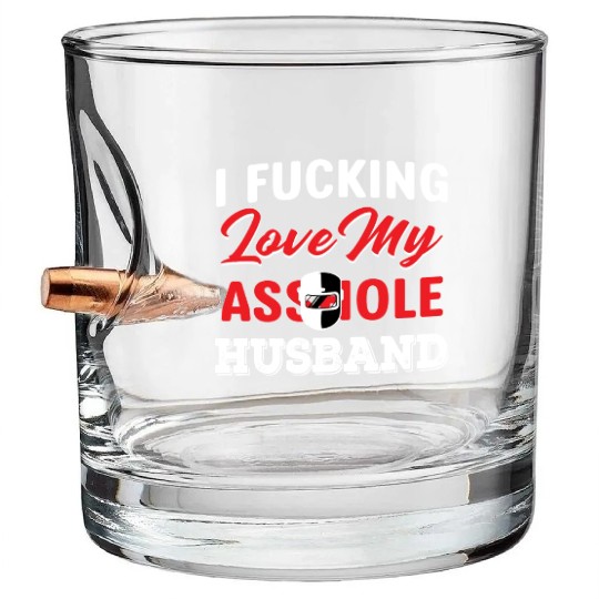 I Fucking Love My Asshole Husband Bullet Whiskey Glasses