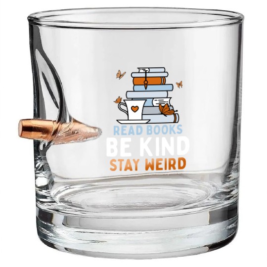 Read Books Be Kind Stay Weird Funny Reading Quote Bullet Whiskey Glasses