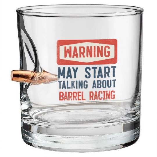 Warning May Start Talking About Barrel Racing Bullet Whiskey Glasses
