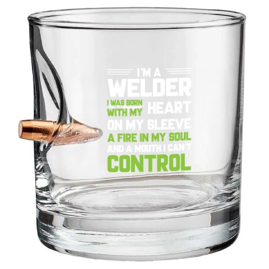 I m A Welder I Was Born With My Heart On My Sleeve Bullet Whiskey Glasses