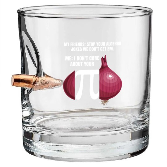 My Friend Stop Your Algebra Joke Opinion Onion Pi Bullet Whiskey Glasses
