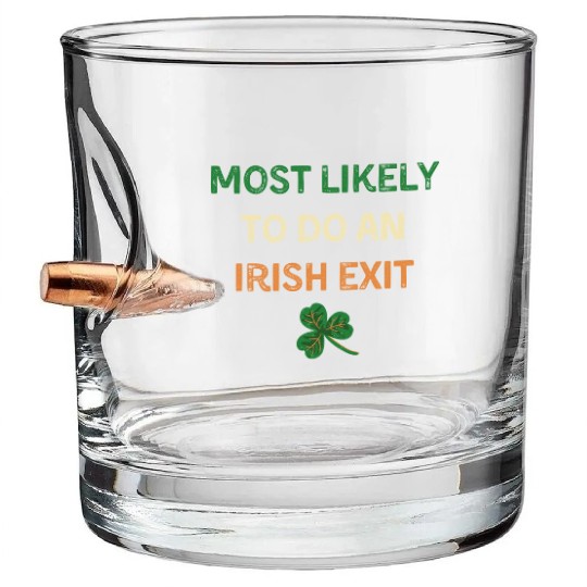 Most Likely To Do An Irish Exit Funny St Patricks Bullet Whiskey Glasses