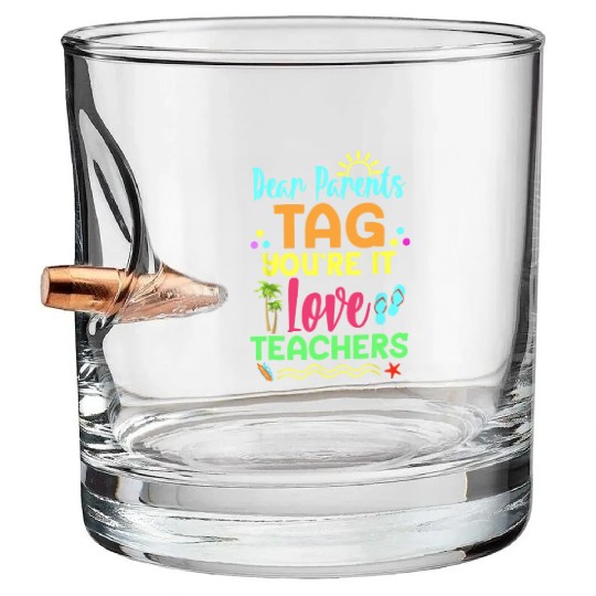 Dear Parents Tag You re It Love Teachers Funny Bullet Whiskey Glasses