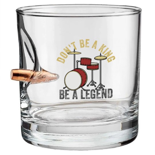 Don t Be A King Be A Legend Drummer Bullet Whiskey Glasses