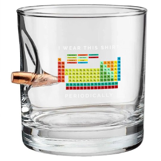 I Wear This Periodically Periodic Table Chemistry Bullet Whiskey Glasses
