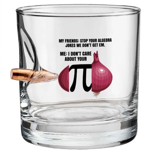 My Friend Stop Your Algebra Joke Opinion Onion Pi Bullet Whiskey Glasses