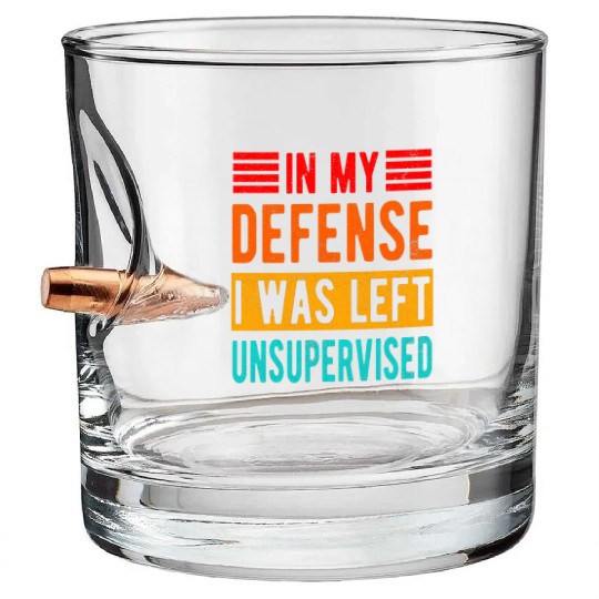 Funny In My Defense I Was Left Unsupervised Bullet Whiskey Glasses