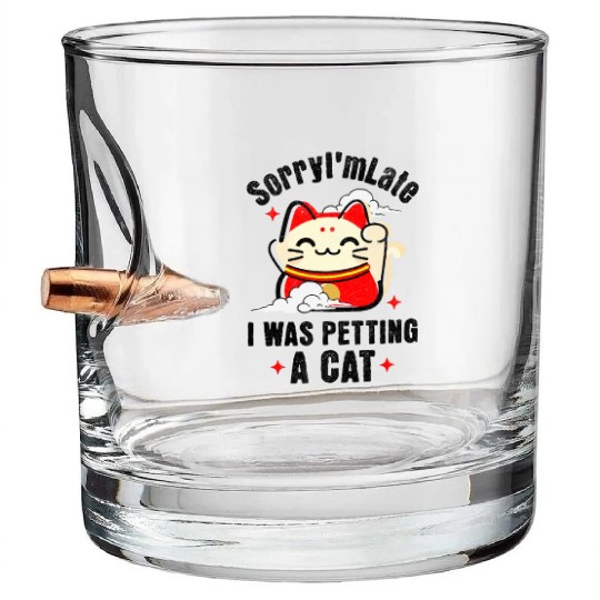 Sorry I'm Late I Was Petting a Cat Always Late Cat Bullet Whiskey Glasses