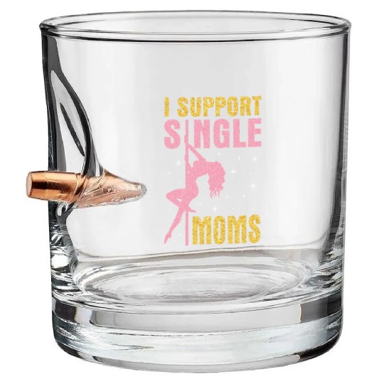 Dancing I Support Single Moms Happy To Me You Bullet Whiskey Glasses